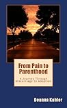 From Pain to Parenthood by Deanna Kahler