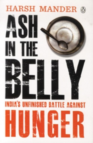 Ash in the Belly : India's Unfinished Battle Against Hunger