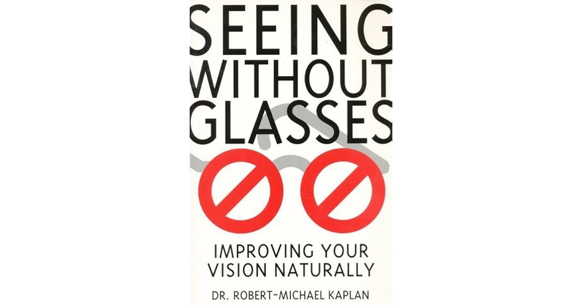 Seeing Without Glasses Improving Your Vision Naturally by Roberto Kaplan