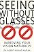 Seeing Without Glasses: Improving Your Vision Naturally