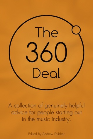 The 360 Deal. A collection of genuinely helpful advice for people starting out in the music industry