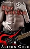 Play With You by Alison Cole Play With You by Alison Cole