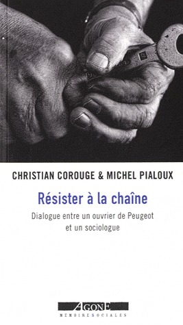 Résister à la chaîne: Dialogue entre un ouvrier de Peugeot et un sociologue (Paperback)