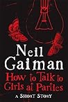 How to Talk to Girls at Parties by Neil Gaiman