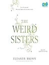 The Weird Sisters by Eleanor Brown The Weird Sisters by Eleanor Brown