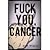 Fuck You, Cancer
