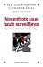 Nos enfants sous haute surv...