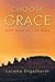 Choose Grace: Why Now is the Time