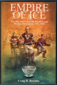 Empire of Ice: The Rise and Fall of the Pacific Coast Hockey Association, 1911-1926 (Paperback)