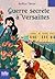 Guerre secrète à Versailles