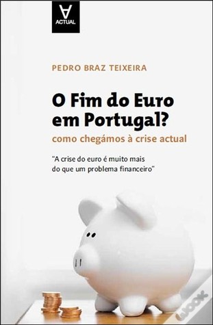 O Fim do Euro em Portugal? - Como chegámos à crise actual