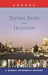 Testing Faith and Tradition: A Global Mennonite History (Global Mennonite History: Asia) Testing Faith and Tradition: A Global Mennonite History (Global Mennonite History: Asia)