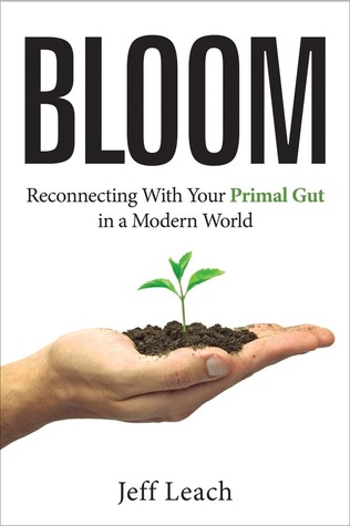 Bloom: Reconnecting With Your Primal Gut in a Modern World (Paperback)