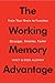 The Working Memory Advantage: Train Your Brain to Function Stronger, Smarter, Faster