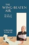 The Wing-Beaten Air: My Life and My Writing