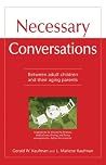 Necessary Conversations: Between Adult Children And Their Aging Parents Necessary Conversations: Between Adult Children And Their Aging Parents