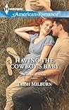 Having the Cowboy's Baby by Trish Milburn Having the Cowboy's Baby by Trish Milburn