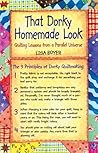 That Dorky Homemade Look: Quilting Lessons From a Parallel Universe That Dorky Homemade Look: Quilting Lessons From a Parallel Universe
