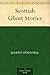 Scottish Ghost Stories by Elliott O'Donnell Scottish Ghost Stories by Elliott O'Donnell