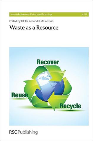 Waste As A Resource (Issues in Environmental Science and Technology)
