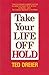 Take Your Life Off Hold