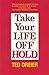 Take Your Life Off Hold