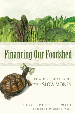 Financing our Foodshed: Growing Local Food with Slow Money (Paperback)