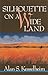Silhouette on a Wide Land by Alan S. Kesselheim