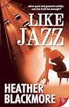 Like Jazz by Heather Blackmore