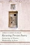 Recasting Persian Poetry: Scenarios of Poetic Modernity in Iran Recasting Persian Poetry: Scenarios of Poetic Modernity in Iran