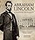 Abraham Lincoln: An Illustrated Life and Legacy