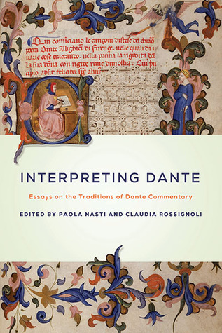 Interpreting Dante: Essays on the Traditions of Dante Commentary (William and Katherine Devers Series in Dante and Medieval Italian Literature)
