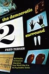 The Democratic Surround: Multimedia and American Liberalism from World War II to the Psychedelic Sixties