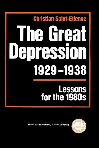 The Great Depression, 1929-1938: Lessons for the 1980s (Hoover Institution Press Publication) (Volume 298)