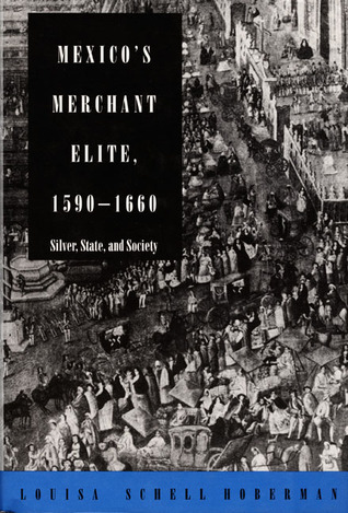 Mexico's Merchant Elite, 1590-1660: Silver, State, and Society (Hardcover)