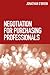Negotiation for Purchasing Professionals: A Proven Approach That Puts the Buyer in Control