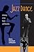 Jazz Dance: A History of the Roots and Branches