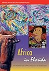 Africa in Florida: Five Hundred Years of African Presence in the Sunshine State