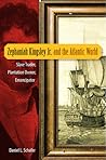 Zephaniah Kingsley Jr. and the Atlantic World: Slave Trader, Plantation Owner, Emancipator