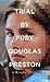 Trial by Fury by Douglas Preston