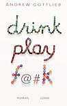 Drink, Play, F@#k
