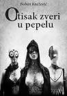 Otisak zveri u pepelu by Boban Knežević