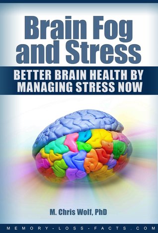 Brain Fog and Stress:  Better Brain Health by Managing Stress Now (Kindle Edition)