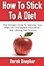 How To Stick To A Diet: The Ultimate Guide To "Hacking" Your Brain For Unstoppable Motivation And Lifelong Diet Success