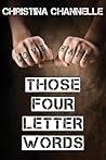 Those Four Letter Words by Christina Channelle