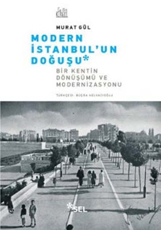 Modern İstanbul'un Doğuşu: Bir Kentin Dönüşümü ve Modernizasyonu (Paperback)