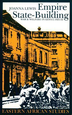 Empire State-Building: War and Welfare in Kenya, 1925–1952 (Eastern African Studies)