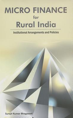 Micro Finance for Rural India: Institutional Arrangements and Policies