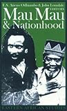 Mau Mau & Nationhood: Arms, Authority & Narration (Eastern African Studies)