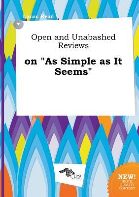 Open and Unabashed Reviews on as Simple as It Seems